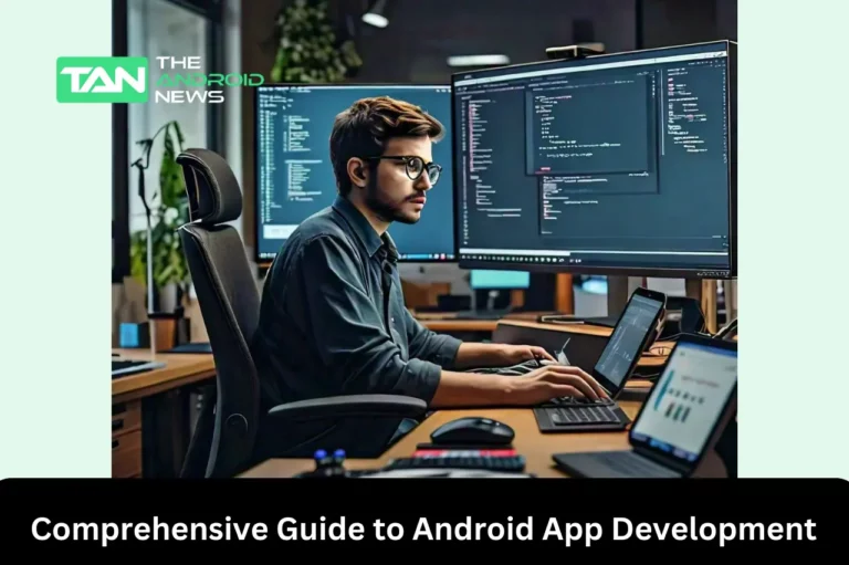 A Comprehensive Guide to Android App Development: Features, Best Practices, and Tutorial for Beginners