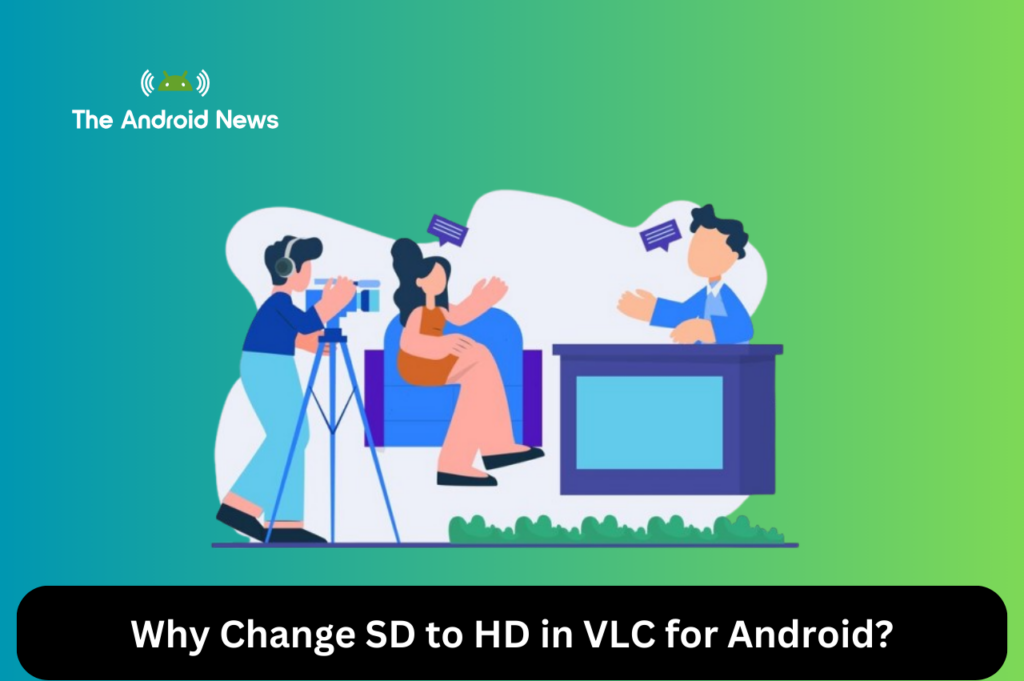 Why Change SD to HD in VLC for Android