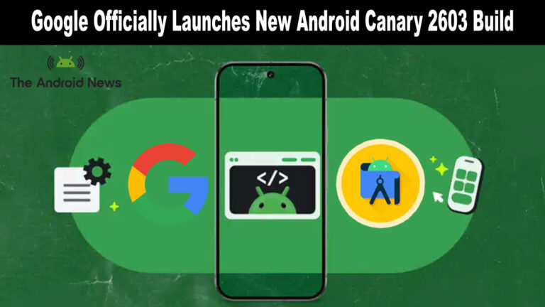 Android smartphone graphic with Google logo and text "Google Officially Launches New Android Canary 2603 Build.