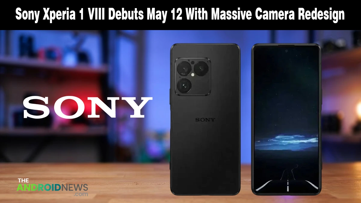 Sony Xperia 1 VIII Set for May 12 With New Design & 48MP Zoom
