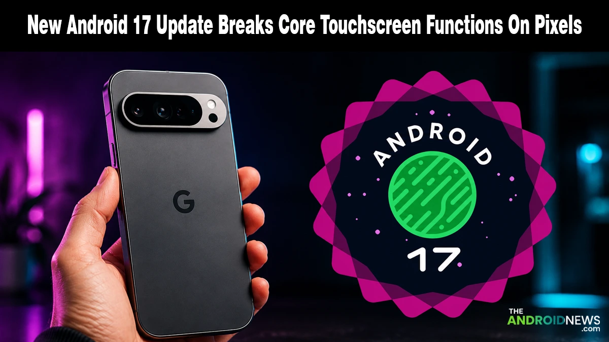 New Android 17 Update Breaks Core Touchscreen Functions On Pixels news banner for TheAndroidNews.com.