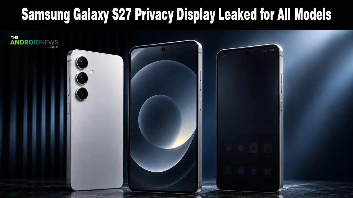 Samsung Galaxy S27 Privacy Display Leaked for All Models news banner for The Android News.